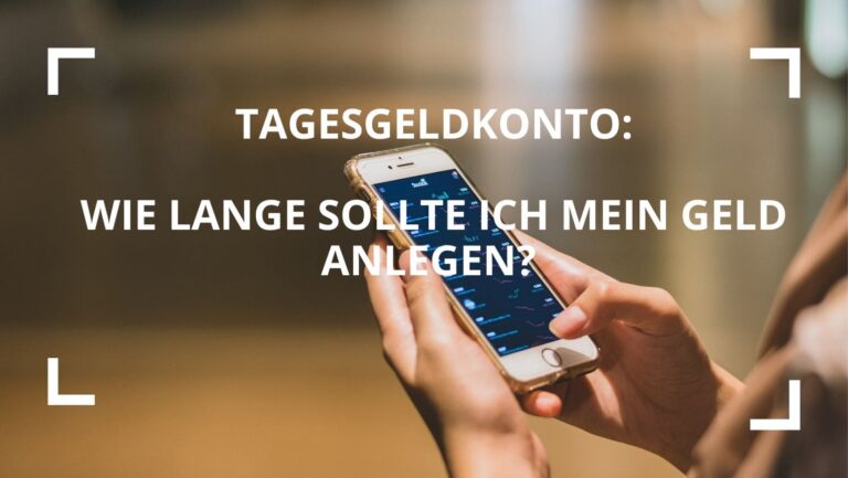 Tagesgeldkonto: Wie Lange Sollte Ich Mein Geld Anlegen?