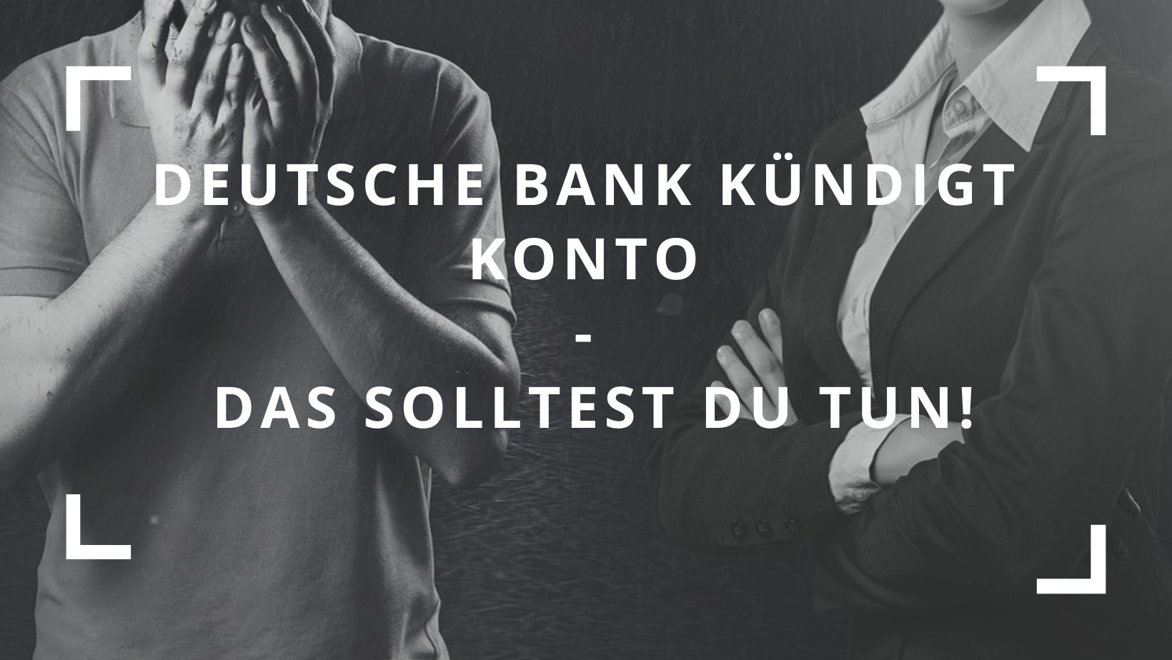 Titelbild zum Beitrag: "Deutsche Bank kündigt Konto Das solltest du tun"