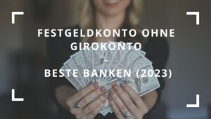 Titelbild zum Beitrag: "Festgeldkonto ohne Girokonto Beste 5+ Banken in Deutschland (2023)"